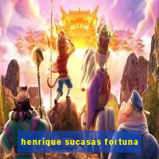 henrique sucasas fortuna